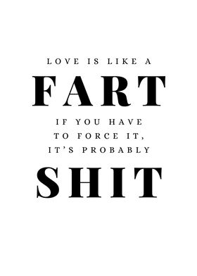 Love is like a Fart