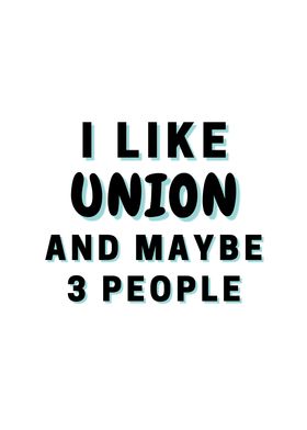 I Like Union And Maybe 3