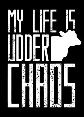 Life is udder chaos