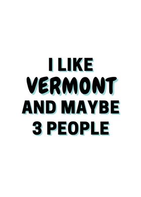 I Like Vermont And Maybe 3