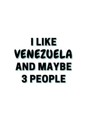 I Like Venezuela And Maybe