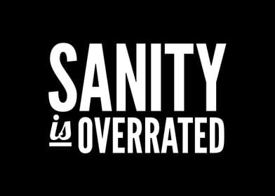 Sanity is Overrated 