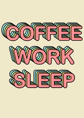 Coffee Work Sleep 