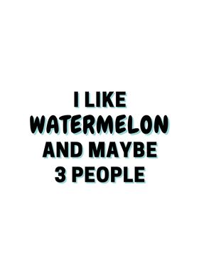 I Like Watermelon And