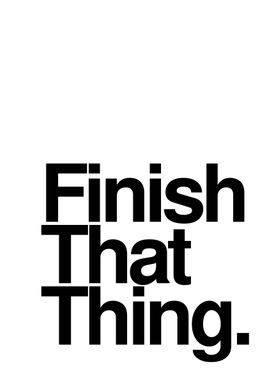 Finish That Thing