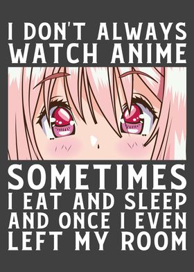 I Dont Always Watch Anime