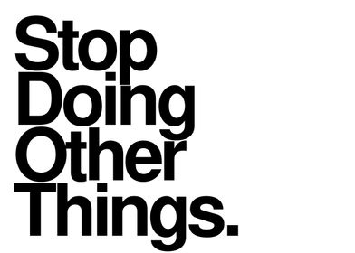 Stop Doing Other Things