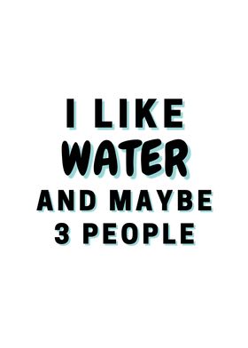 I Like Water And Maybe 3
