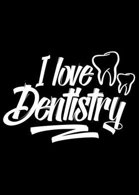 I love Dentistry