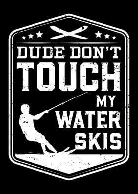 Do Not Touch My Water Skis