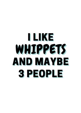 I Like Whippets And Maybe