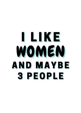 I Like Women And Maybe 3