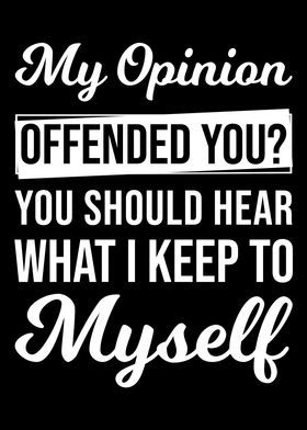 My Opinion Offended You