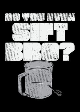 Do You Even Sift Bro