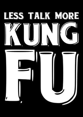 Less Talk More Kung Fu