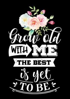 Grow old with me