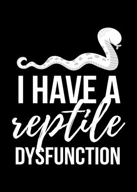 Have A Reptile Dysfunction