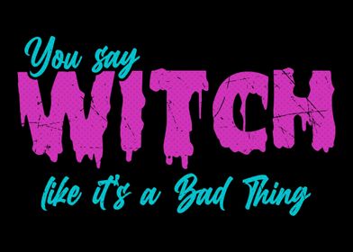 Witch is a bad thing