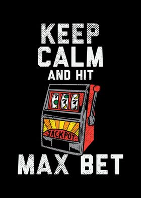 Keep Calm And Hit Max Bet