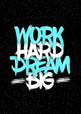 work hard dream big