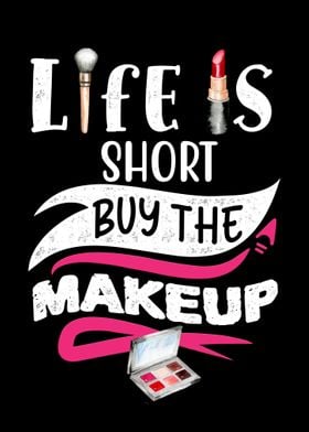 Life is short buy makeup