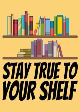 Stay True To Your Shelf