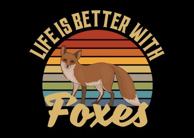 Life Is Better With Foxes