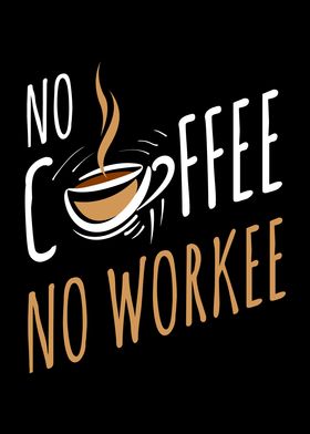 No Coffee No Workee