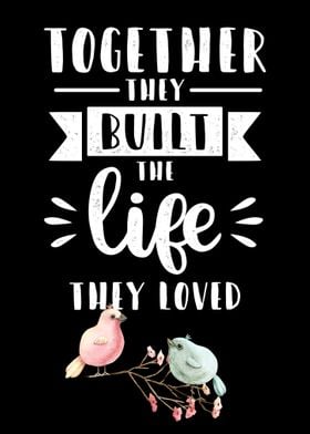 They built the life