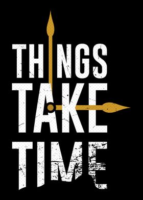 Things Take Time