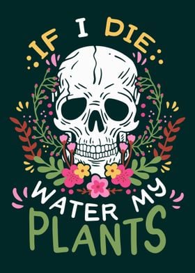 If I Die Water My Plants