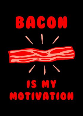 Bacon Is My Motivation