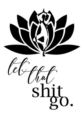 LET THAT SHIT GO LOTUS