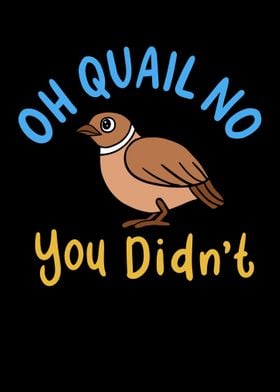 Oh Quail No You Didnt