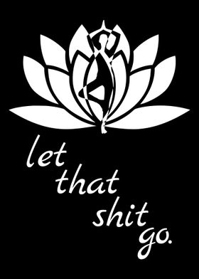 LET THAT SHIT GO LOTUS BLK