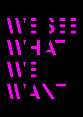 WE SEE WHAT WE WANT PINK