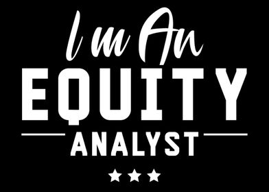 Im an Equity Analyst