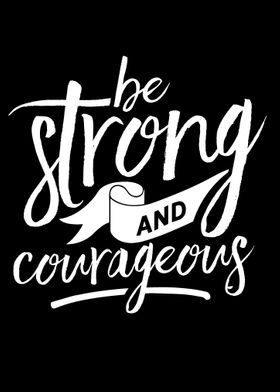 Be strong and courageous