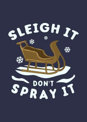 Sleigh It Dont Spray It