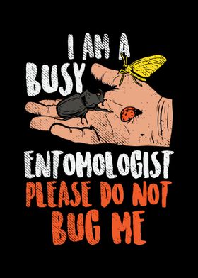 I Am A Busy Entomologist