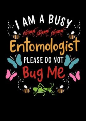 I Am A Busy Entomologist