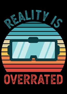 Reality is Overrated VR