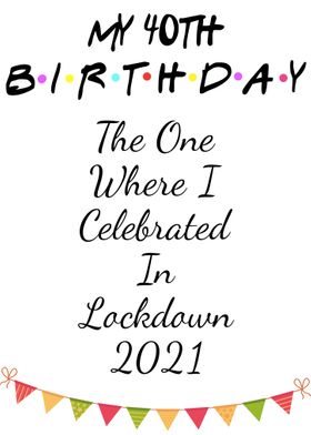 40th Birthday in Lockdown