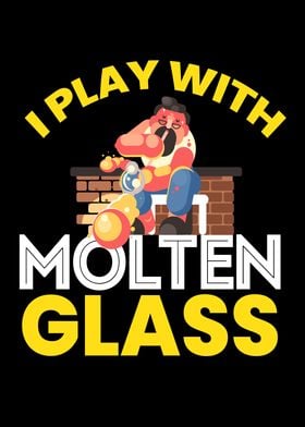 I Play With Molten Glass