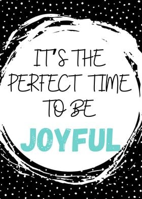 Perfect Time To Be Joyful