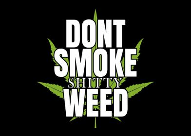 Dont smoke shitty weed