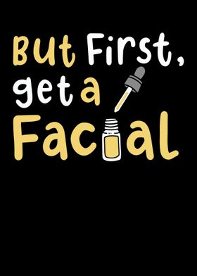 But First Get A Facial