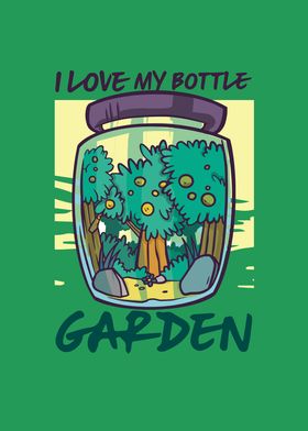 I Love My Bottle Garden