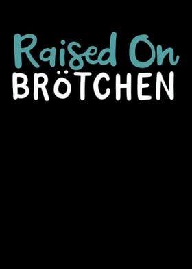 Raised On Brotchen