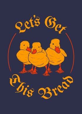 Lets Get This Bread Ducks